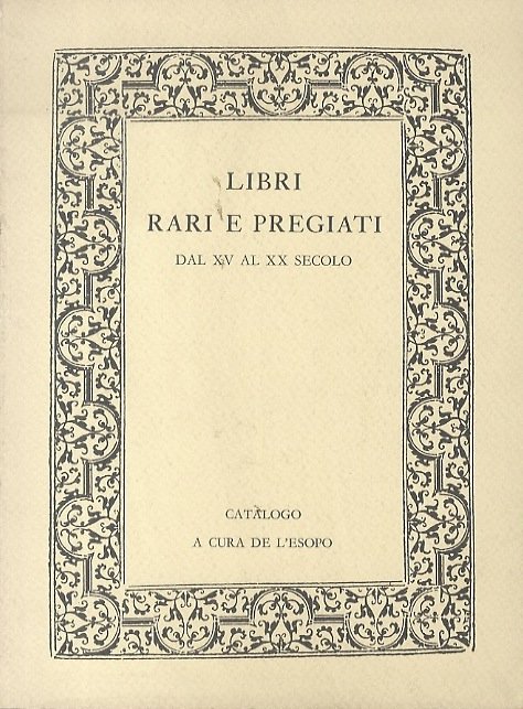 Libri rari e pregiati dal XV al XX secolo: Catalogo.