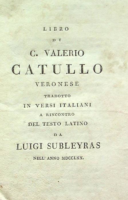 Libro di C. Valerio Catullo veronese tradotto in versi italiani …