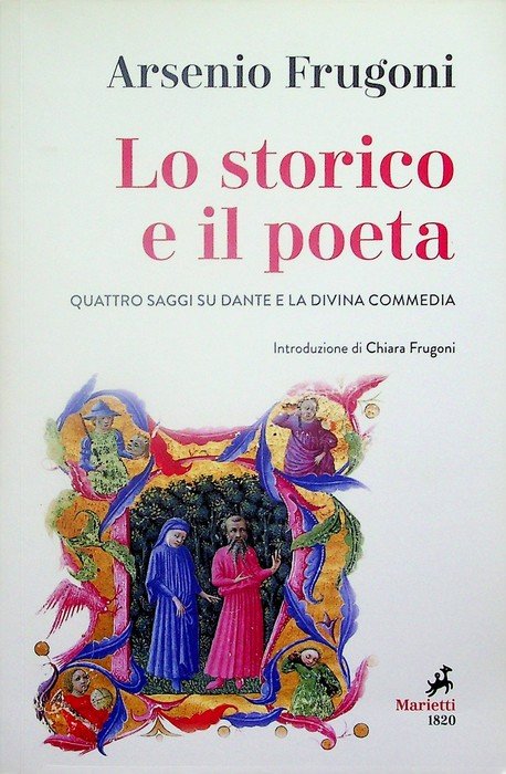 Lo storico e il poeta: quattro saggi su Dante e la Divina Commedia.