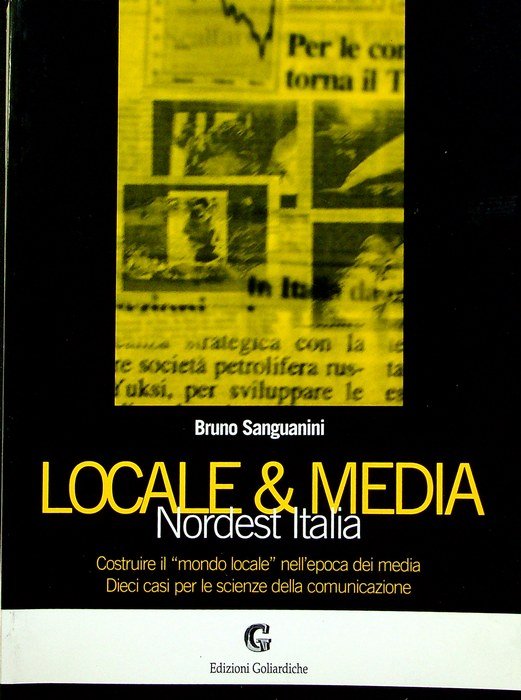 Locale & media: Nordest Italia: costruire il "mondo locale" nell'epoca …