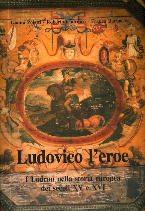 Ludovico l'eroe: i Lodron nella storia europea dei secoli XV …