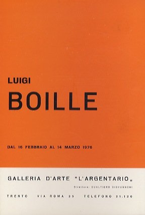 Luigi Boille: dal 16 febbraio al 14 marzo 1976.
