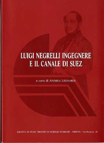 Luigi Negrelli ingegnere e il canale di Suez: atti del …