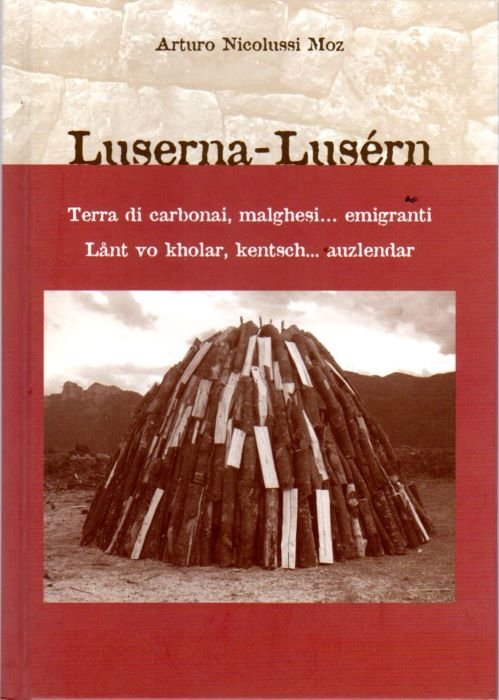 Luserna terra di carbonai, malghesi. emigranti. = Lusern lant vo …