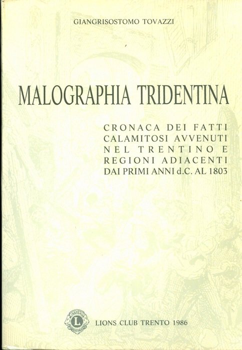 Malographia tridentina: cronaca dei fatti calamitosi avvenuti nel Trentino e …
