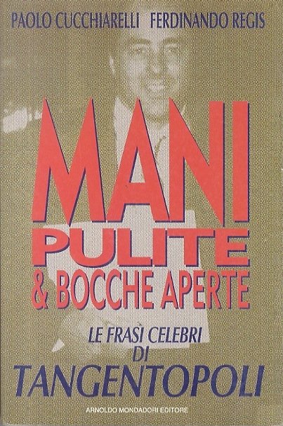 Mani pulite & bocche aperte: le frasi celebri di Tangentopoli.