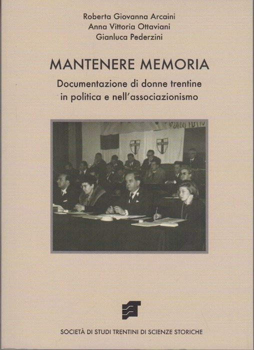 Mantenere memoria: documentazione di donne trentine in politica e nell'associazionismo.
