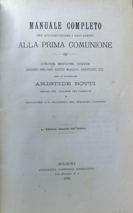Manuale completo per apparecchiare i giovanetti alla prima comunione: istruzioni, …