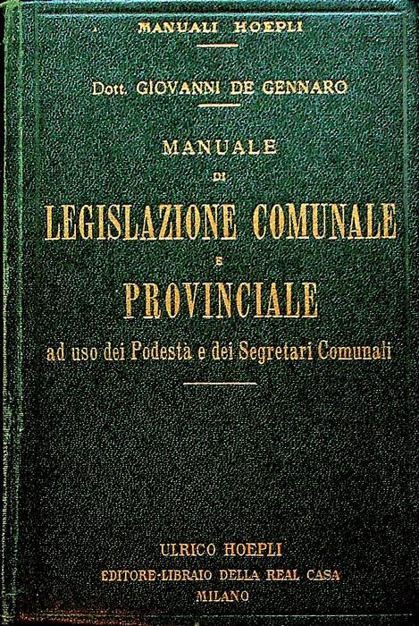 Manuale di legislazione comunale e provinciale ad uso dei Podestà …