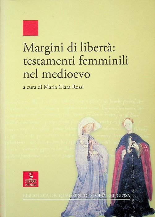 Margini di libertÃ : testamenti femminili nel Medioevo: atti del …