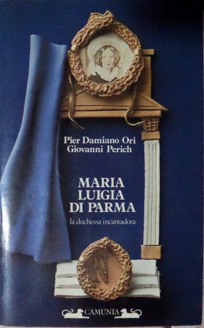 Maria Luigia di Parma: la duchessa incantadora.