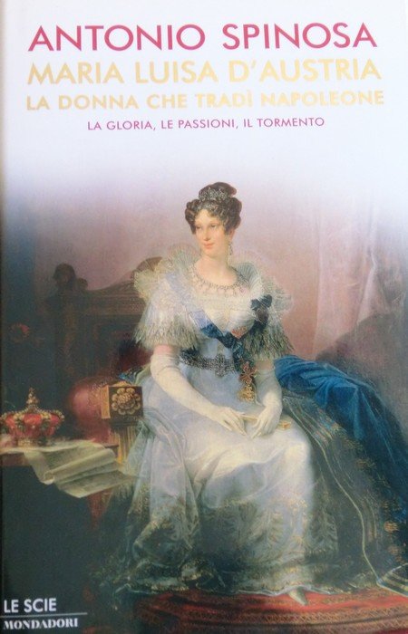 Maria Luisa d'Austria, la donna che tradÃ¬ Napoleone: la gloria, …