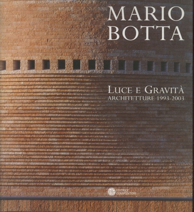 Mario Botta: luce e gravitÃ : architetture 1993-2003.