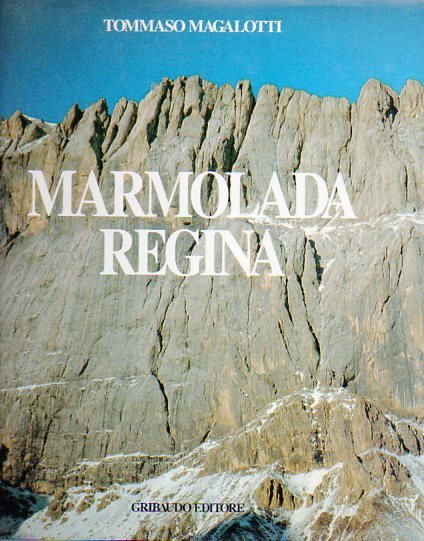 Marmolada regina: pagine di storia alpinistica.