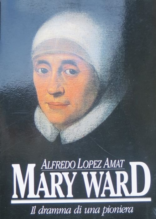 Mary Ward: il dramma di una pioniera.