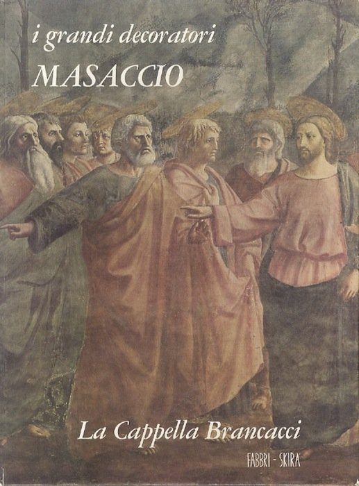 Masaccio: la Cappella Brancacci.