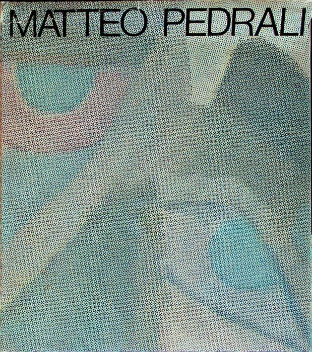 Matteo Pedrali, pittore: con un'antologia di saggi critici.
