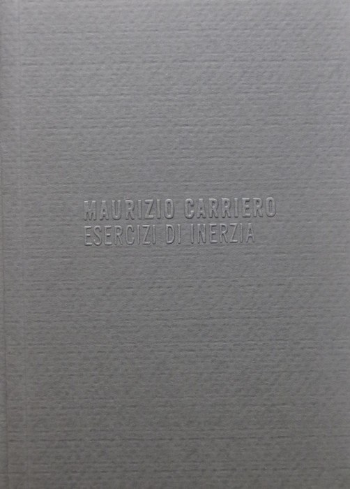 Maurizio Carriero: esercizi di inerzia.