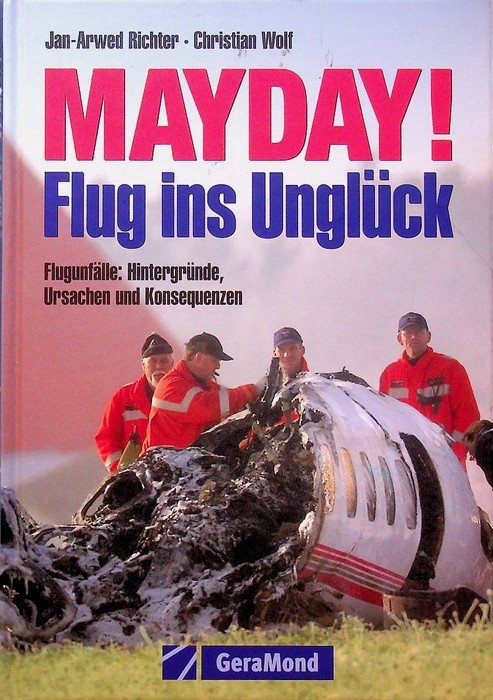 Mayday! Flug ins UnglÃ¼ck. FlugunfÃ¤lle: HintergrÃ¼nde, Ursachen und Konsequenzen