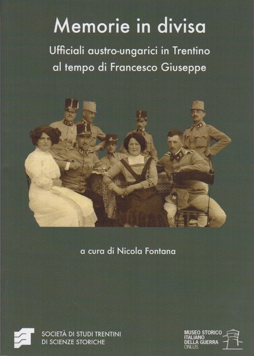 Memorie in divisa: ufficiali austro-ungarici in Trentino al tempo di …