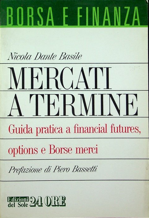 Mercati a termine: guida pratica a financial futures, options e …