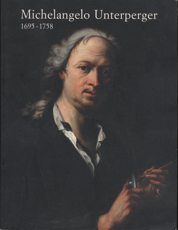Michelangelo Unterperger: 1695-1758.