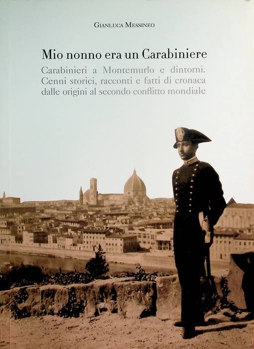 Mio nonno era un carabiniere: carabinieri a Montemurlo e dintorni: …