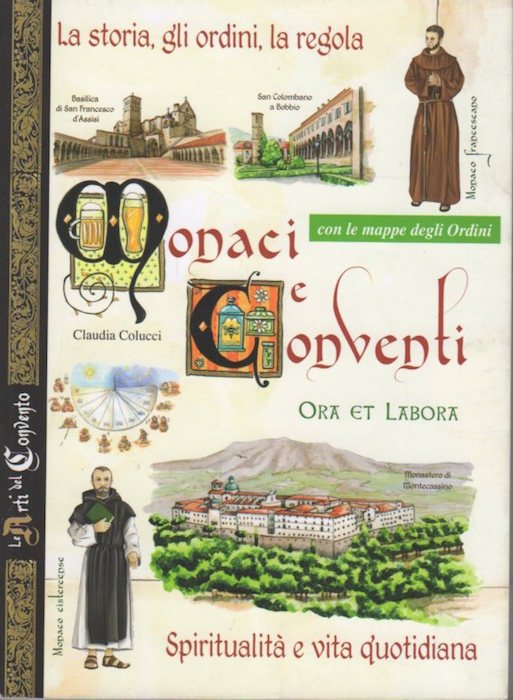 Monaci e conventi: la storia, gli ordini, la regola: spiritualitÃ …