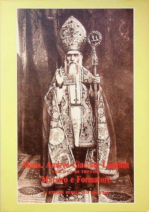 Mons. Andrea Giacinto Longhin vescovo di Treviso maestro e formatore: …