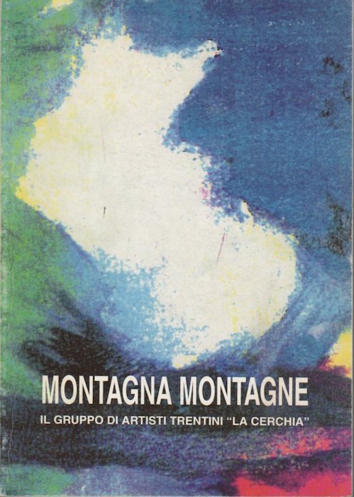 Montagna montagne: Trento, Palazzo Trentini, 29 aprile-8 maggio 1995.