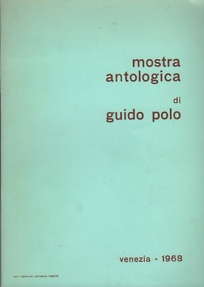 Mostra antologica di Guido Polo: Venezia, Galleria Bevilacqua La Masa, …