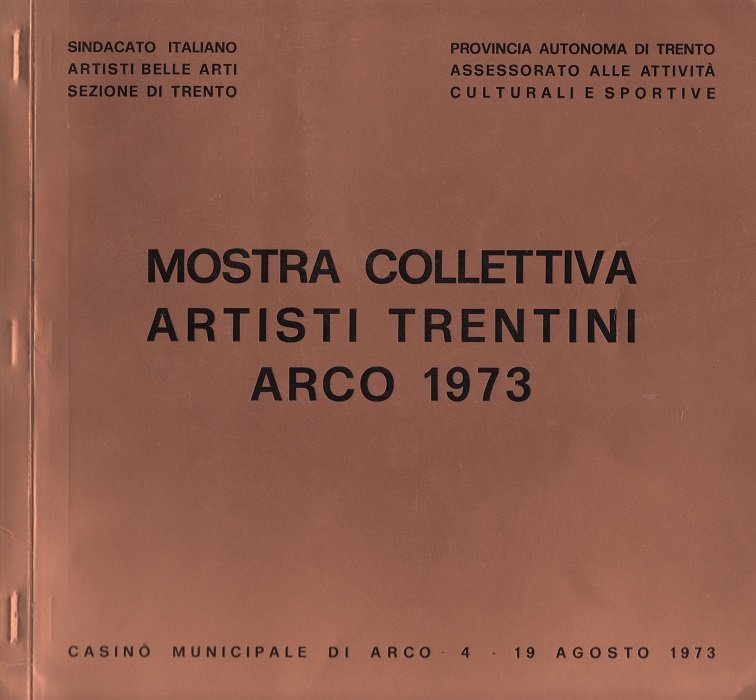 Mostra collettiva artisti trentini: Arco 1973: CasinÃ² municipale di Arco, …