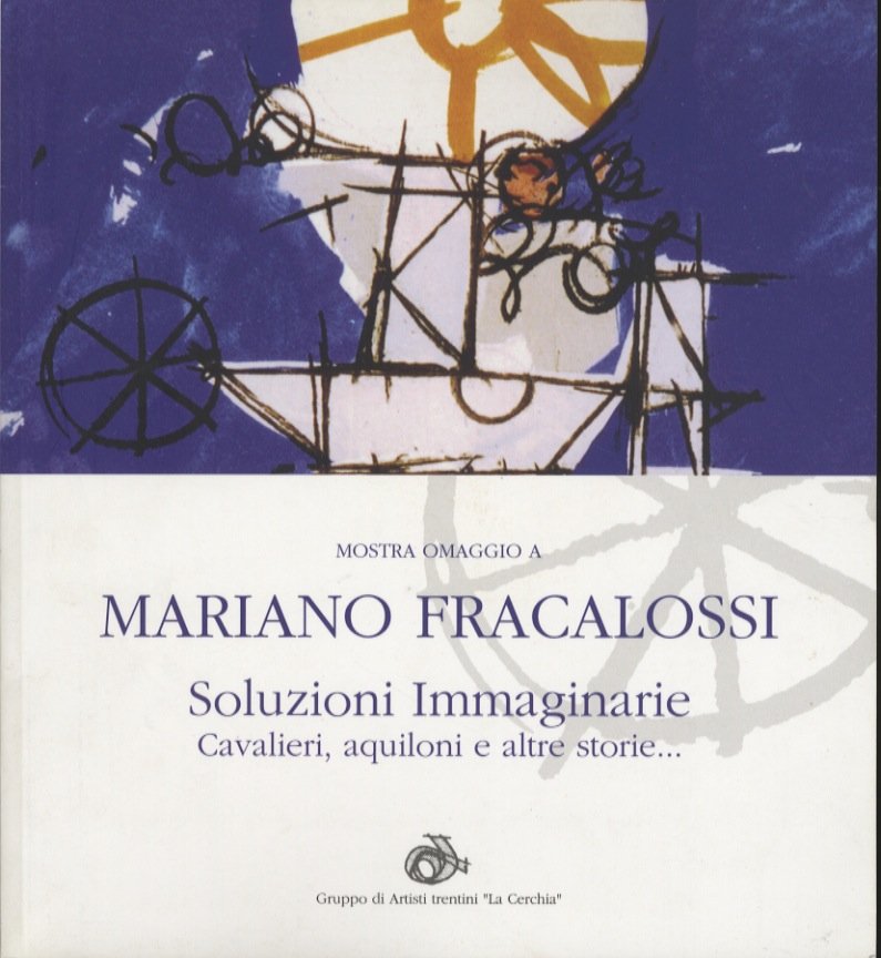 Mostra omaggio a Mariano Fracalossi: soluzioni immaginarie, cavalieri, aquiloni e …