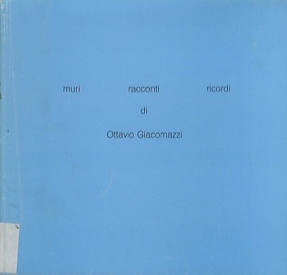 Muri, racconti, ricordi di Ottavio Giacomazzi.