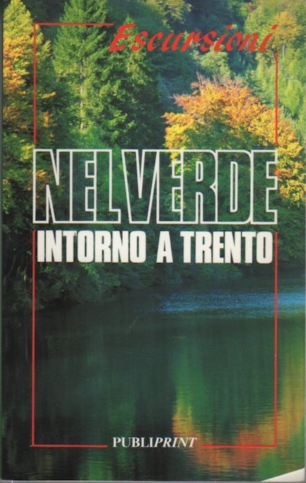 Nel verde intorno a Trento: 55 escursioni.