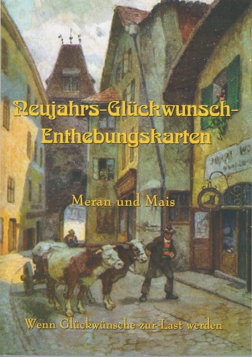 Neujahrs-GlÃ¼ckwunsch-Enthebungskarten Meran und Mais: wenn GlÃ¼ckwÃ¼nsche zur Last werden.