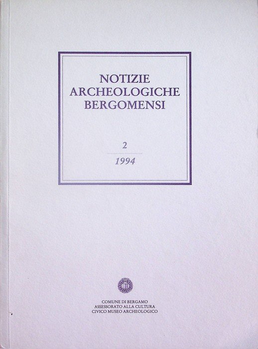 Notizie archeologiche bergomensi: periodico di archeologia del Civico Museo Archeologico di Bergamo: 2/1994.