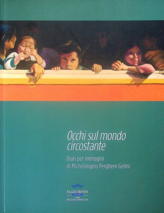 Occhi sul mondo circostante: diari per immagini di Michelangelo Perghem …