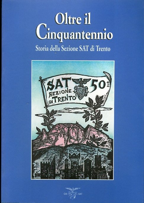 Oltre il Cinquantennio: storia della Sezione SAT di Trento.