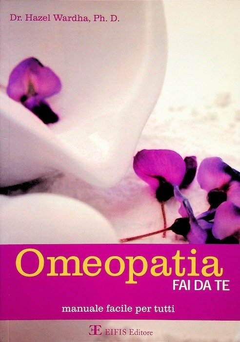 Omeopatia fai da te: manuale facile per tutti.