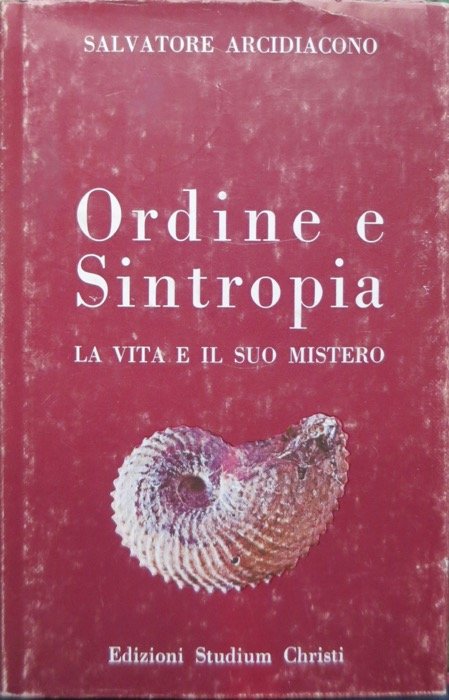 Ordine e sintropia: la vita e il suo mistero.