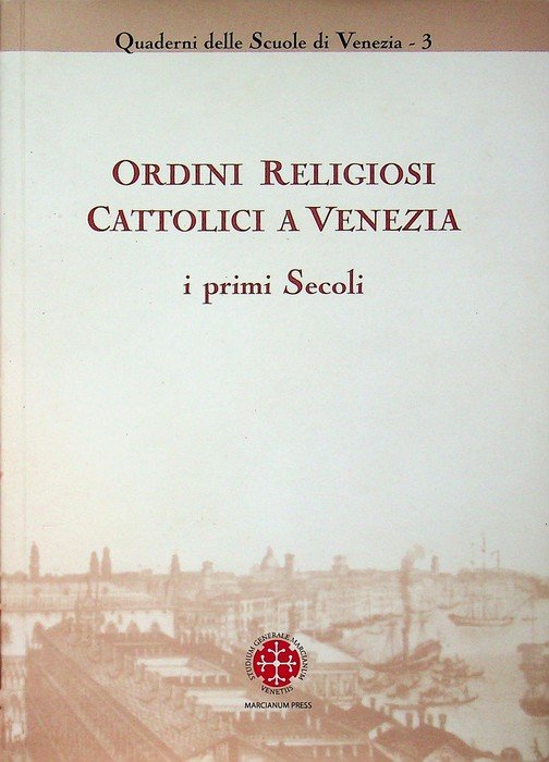 Ordini religiosi cattolici a Venezia: i primi secoli.