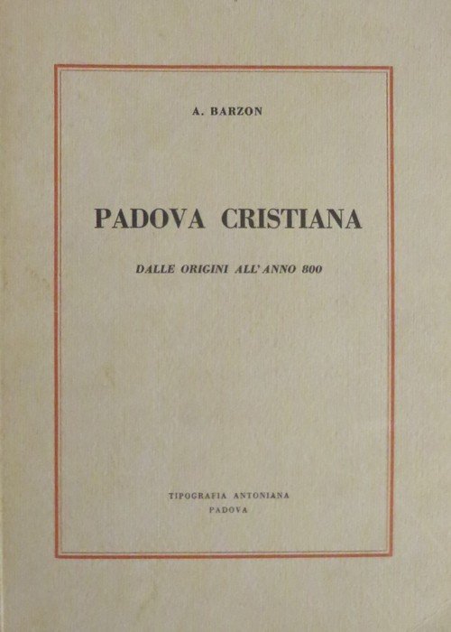 Padova cristiana: dalle origini all'anno 800.