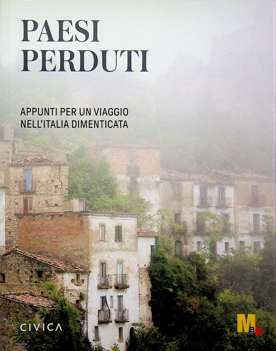 Paesi perduti: appunti per un viaggio nell'Italia dimenticata.