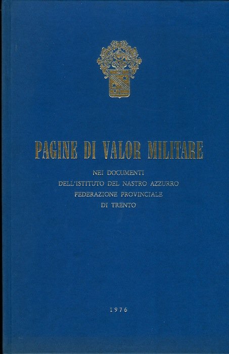 Pagine di valor militare nei documenti dell'Istituto del Nastro Azzurro, …