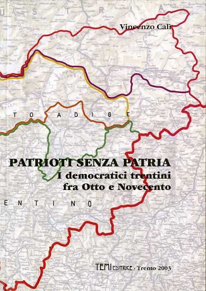 Patrioti senza patria: i democratici trentini fra Otto e Novecento.
