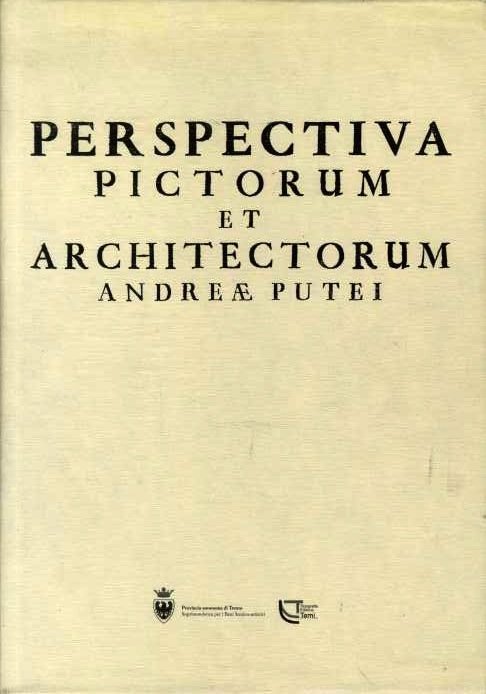Perspectiva pictorum et architectorum AndreÃ¦ Putei [e Societate Jesu].