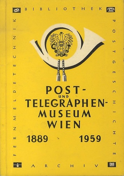 Post- und Telegraphenmuseum Wien: JubilÃ¤umsfÃ¼hrer 1889 - 1959.