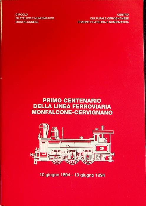Primo centenario della linea ferroviaria Monfalcone-Cervignano: 19 giugno 1894-10 giugno …