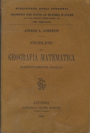 Problemi di geografia matematica: elementarmente risoluti: preceduti da un dizionarietto …